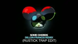 Deadmau5 & Dillon Francis - Some Chords (Rustick Trap Edit)