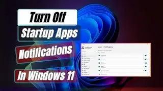 How to Turn Off Notifications From Startup Apps On Windows 11
