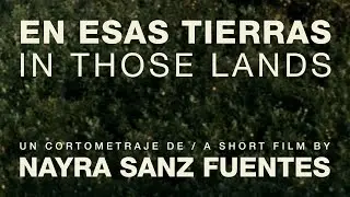 EN ESAS TIERRAS | IN THOSE LANDS, dir. Nayra Sanz Fuentes (trailer)