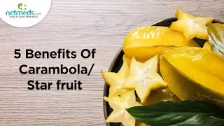 Top 5 Benefits Of Carambola/Star fruit