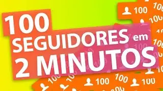 Como ganhar 100 seguidores no Instagram brasileiros em 2021