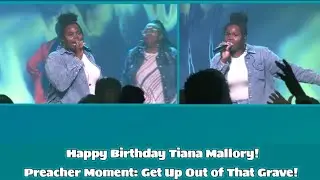Happy Birthday Tiana Mallory! | Preacher Moment: Get Up Out of That Grave!