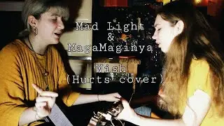Mad Light & MagaMaginya - Wish (Hurts cover)