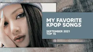 my favorite kpop songs of september 2021 || top 15