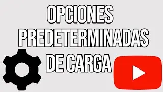 Configurar opciones predeterminadas de carga en Youtube / CHOCHY