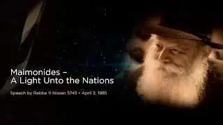 The Rebbe's speech 11 Nissan 5745. "Maimonide – A Light Unto the Nations".