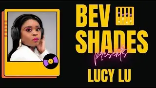 Bev & Shades Sessions EP1| Lucy Lu