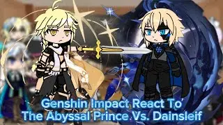 Genshin Impact React To The Abyssal Prince Vs. Dainsleif || Genshin Impact || Gacha Reaction.