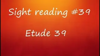 Sight Reading #39 - Etude 39