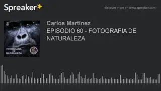 EPISODIO 60 - FOTOGRAFIA DE NATURALEZA