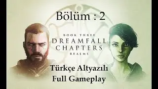 Dreamfall Chapters - The Final Cut Türkçe Altyazılı Full Gameplay (Bölüm : 2)