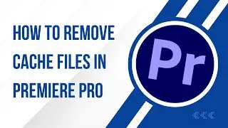 How To Remove Cache Files in Premiere Pro