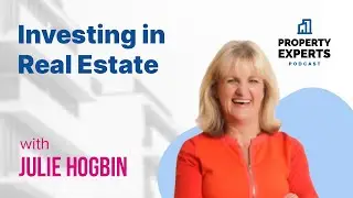 Investing in Real Estate | Real Estate Investment Strategy w/Julie Hogbin | Property Experts Podcast