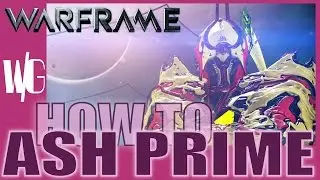 HOW TO ASH PRIME - The True Ninja in Warframe [Update 16.11]