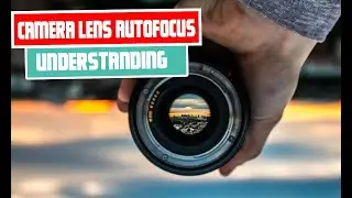 Camera Lens Autofocus | Understanding Focus Modes and Techniques