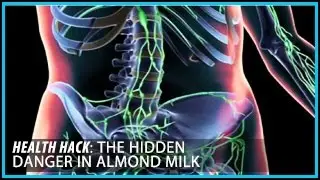 The Hidden Danger in Almond Milk: Health Hacks- Thomas DeLauer