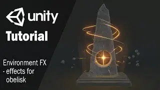 Game environment FX tutorial - Effects for obelisk | Unity 3D