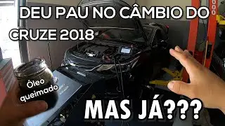 Deu Pau no Câmbio do Cruze 2018, MAS JÁ???