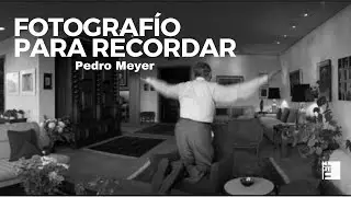 Fotografío para recordar -  Pedro Meyer