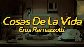 Eros Ramazzotti - Cosas De La Vida (Lyrics)