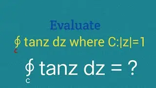 integration of tanz over |z|=1 | integration of tanz | integration of tanz z=1 |