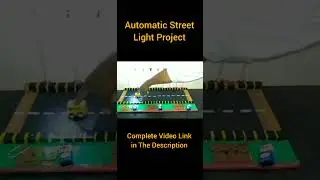 Automatic Street Light Project, Smart Street Project, Science Project 
