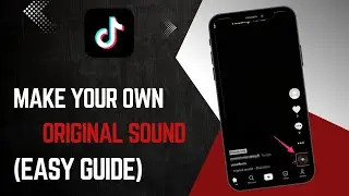 How To Make Your Own ORIGINAL Sound On TikTok