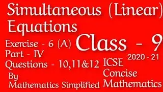 Simultaneous (Linear) Equations | ICSE Mathematics Class 9 | Exercise 6A | Part IV | Ques 10,11 & 12