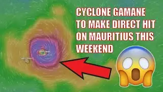 Cyclone Gamane to Hit Mauritius Directly THIS WEEKEND