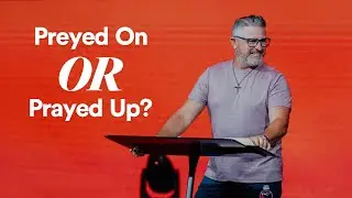 Preyed On or Prayed Up? - Ps. Matt Hubbard
