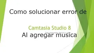Como solucionar error de camtasia studio 8 al agregar musica