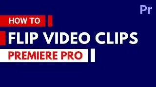 How to Flip Video Clips in Premiere Pro