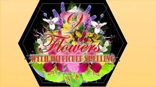 FLOWERS WITH NAMES DIFFICULT TO SPELL OR PRONOUNCE (PART 9) | SCIENTIFIC NAMES