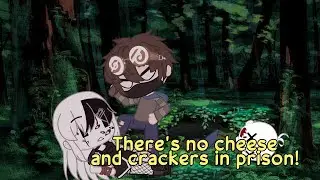 There's no cheese and crackers in prison!|| creepypasta y/n