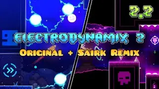 Electrodynamix 2: Original + Sairk Remix | Geometry Dash 2.2