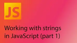 JavaScript 2021 Tutorial 5 - Working with strings (part 1)