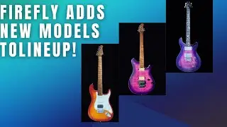 Firefly Guitars Adds New Models To Lineup!
