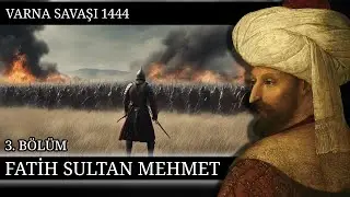 3 - FATİH SULTAN MEHMET - VARNA SAVAŞI 1444