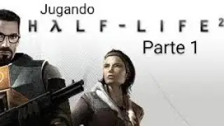 Jugando Half life 2 Parte 1