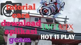 infinix hot 11 play tutorial cara download aplikasi gcam