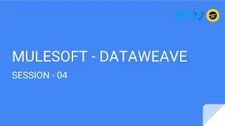 DATAWEAVE -:- SESSION 04 -:- MULESOFT DATAWEAVE