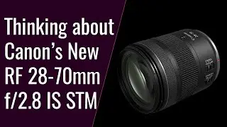 Thinking about Canon's New RF 28-70 f/2.8 and Lenses in General - A Point in Focus S6E6