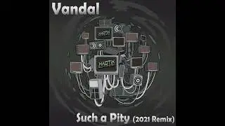 Vandal - Such A Pity (2021 Remix)