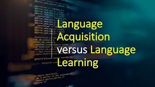 (Lecture-2), Language Acquisition versus Language Learning