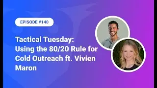 140: Tactical Tuesday - Using the 80/20 Rule for Cold Outreach ft. Vivien Maron
