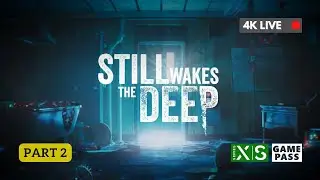 《Still Wakes the Deep》Part 2 #4K直播 #XBoxSeriesX #廣東話 (20 Jun 2024)