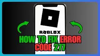 How To Fix Roblox Error Code 277 (2026) - UPDATED