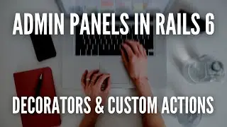 Admin Panels In Rails 6 - Decorators & Custom Actions (3/3) 