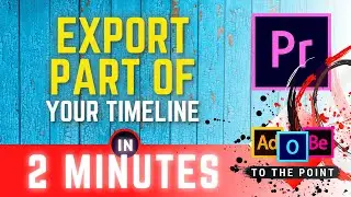 How To Render A Specific Part In Premiere Pro | Export Timeline In Parts Only