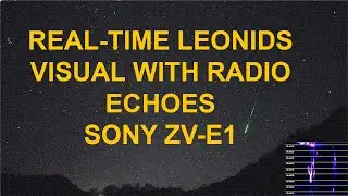 Leonids in Real-Time using the Sony ZV-E1 (Radio Echoes Too!)